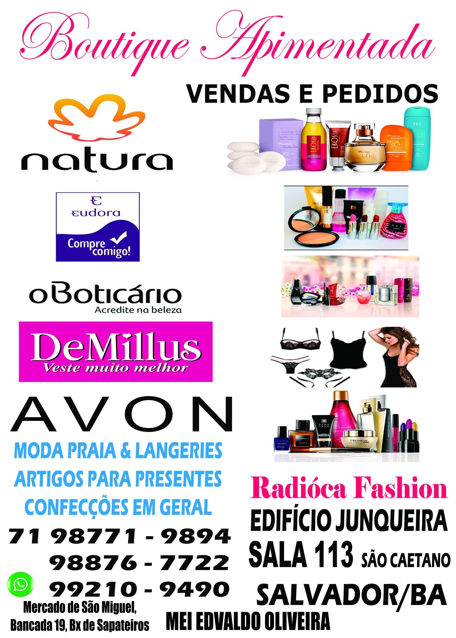 BOUTIQUE APIMENTADA.  LIGOU CHEGOU.  PEDIDOS 71988767722. ENTREGA POR MOTOBOY DE APLICATIVOS A COMBINAR ,, SEDEX 10, ETC. MEI EDIVALDO OLIVEIRA. SEDE SÃO CAETANO ( Largo da Argeral )  / FILIAL CABULA  / RUA CHÁCARA UNIÃO, Nº 132,  LOJA 01, CABULA SALVADOR BAHIA, EM FRENTE AO COLÉGIO VITÓRIA RÉGIA / UNEB.  ) EM  SALVADOR BAHIA. CONTATO : Whatsapp web  71 993322186  /  71988767722